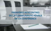 Premières rencontres de la Communauté Pénale de la Conférence